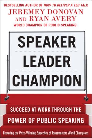 Cover of the book Speaker, Leader, Champion: Succeed at Work Through the Power of Public Speaking, featuring the prize-winning speeches of Toastmasters World Champions by Michael J. Silverstein, Dylan Bolden, Rune Jacobsen, Rohan Sajdeh