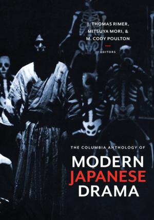 Cover of the book The Columbia Anthology of Modern Japanese Drama by Gareth Cornwell, Dirk Klopper, Craig Mackenzie