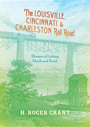 Cover of the book The Louisville, Cincinnati & Charleston Rail Road by Michael Khodarkovsky