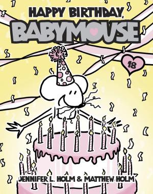 Cover of the book Babymouse #18: Happy Birthday, Babymouse by Frank Murphy
