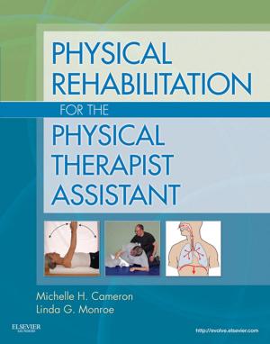 Cover of the book Physical Rehabilitation for the Physical Therapist Assistant - E-Book by Paul Frowen, MPhil, FCHS, FCPodMed, DPodM, Maureen O'Donnell, BSc(Hons), FChS, FPodMed, DPod M, Dip Ed, J. Gordon Burrow, BA ADvDipEd MSc MPhil FChS FHEA FCPM AcFP MCSFS CMIOSH CSci, Donald L. Lorimer, B Ed (Hons), MChS, FCPodMed, DPod M