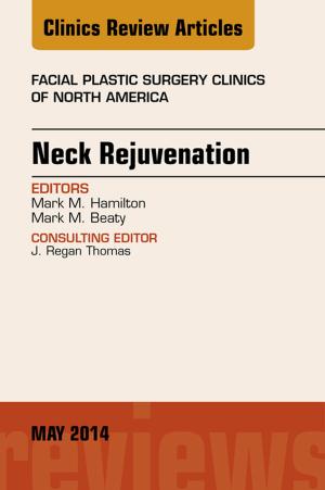 Cover of the book Neck Rejuvenation, An Issue of Facial Plastic Surgery Clinics of North America, E-Book by Radha Indumathi Thambirajah