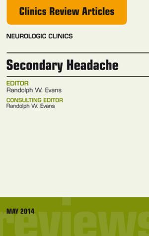 Cover of the book Secondary Headache, An Issue of Neurologic Clinics, E-Book by Mark DeLegge, MD, John I. Allen, MD, MBA