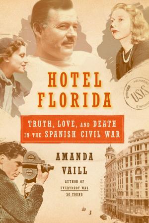 Cover of the book Hotel Florida: Truth, Love, and Death in the Spanish Civil War by Charles W. Calhoun