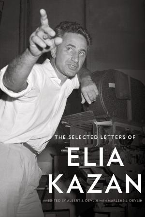 Cover of the book The Selected Letters of Elia Kazan by Julia Child, Alex Prud'homme
