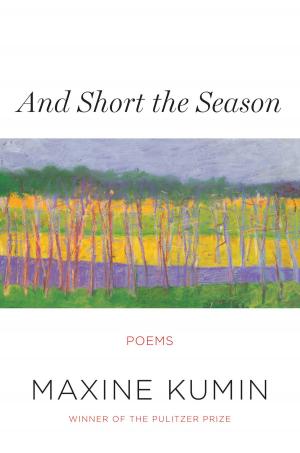 Cover of And Short the Season: Poems by Maxine Kumin, W. W. Norton & Company