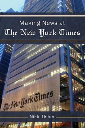 Cover of the book Making News at The New York Times by Daniel A. Smith, Caroline Tolbert
