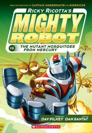 Cover of the book Ricky Ricotta's Mighty Robot vs. the Mutant Mosquitoes from Mercury (Ricky Ricotta's Mighty Robot #2) by Michael Northrop