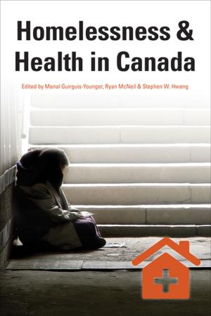 Cover of the book Homelessness & Health in Canada by Antonine Maillet, Wade McLauchlan, Margaret Conrad