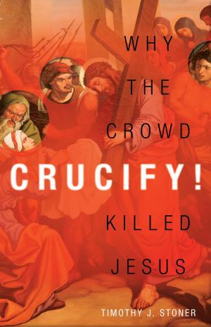 Cover of the book Crucify! by Dennis Johnson, Joe Musser
