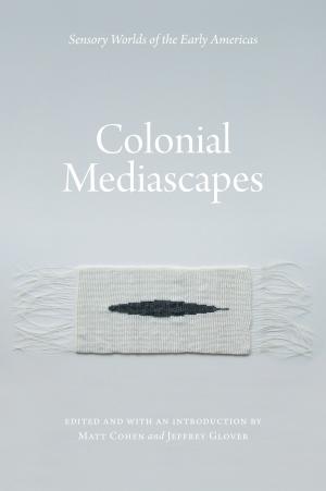 Cover of the book Colonial Mediascapes by Jessica Samuels