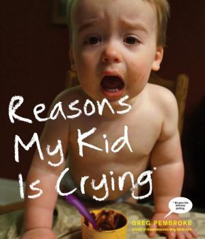 Cover of the book Reasons My Kid Is Crying by Karen Salmansohn