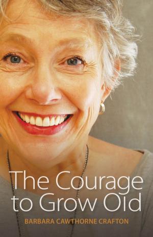 Cover of the book The Courage to Grow Old by Tim Scorer