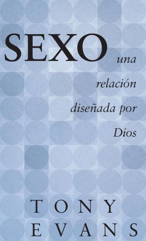 Cover of the book Sexo, una relación diseñada por Dios by Gary Chapman