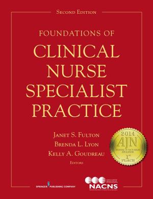 Cover of the book Foundations of Clinical Nurse Specialist Practice, Second Edition by Raymond L. Goldsteen, DrPH, Karen Goldsteen, PhD, MPH