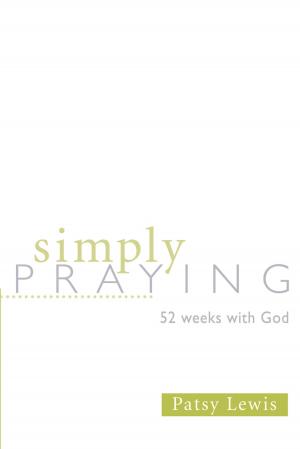 Cover of the book Simply Praying by Earle, Ralph, Wonch, Mike
