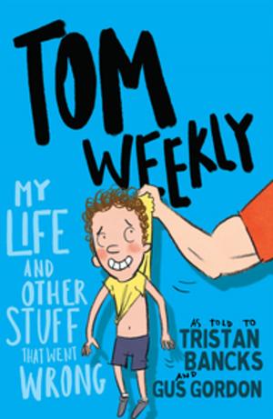 Cover of the book Tom Weekly 2: My Life and Other Stuff That Went Wrong by Bob Ellis