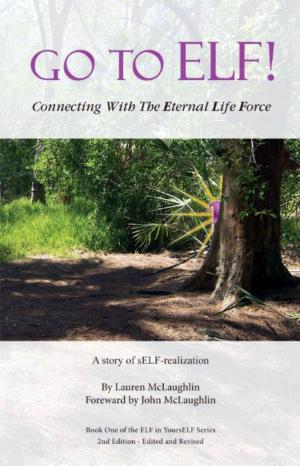 Book cover of Go To ELF! Connecting with the Eternal Life Force