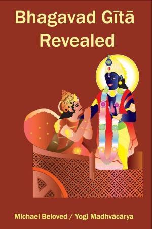 Cover of the book Bhagavad Gita Revealed by Michael Beloved