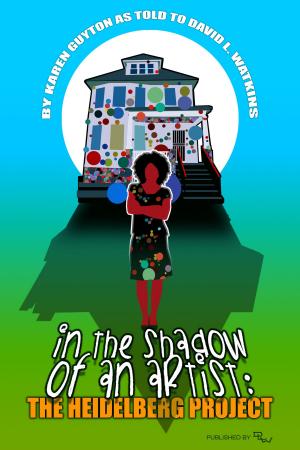 Cover of In the Shadow of an Artist: The Heidelberg Project