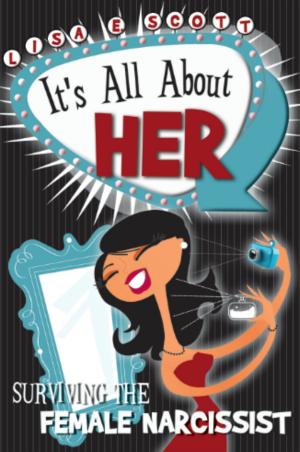 Cover of the book It's All About Her: Surviving The Female Narcissist by Andrea Lobo R, Adriana Espinosa B, Andrea Guerrero Z, Víctor Ospina V