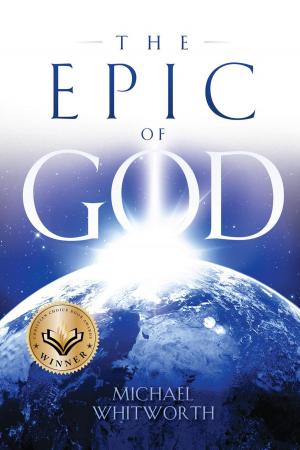 Cover of the book The Epic of God: A Guide to Genesis by Michael Whitworth, Jay Lockhart, Jeff A. Jenkins, Jacob Hawk