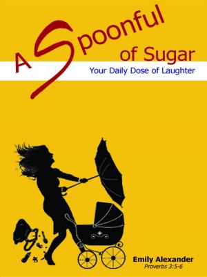 Cover of A Spoonful of Sugar: Your Daily Dose of Laughter
