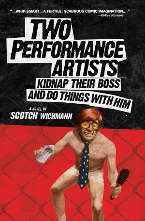 Cover of the book Two Performance Artists Kidnap Their Boss And Do Things With Him by Shubham Mohapatra