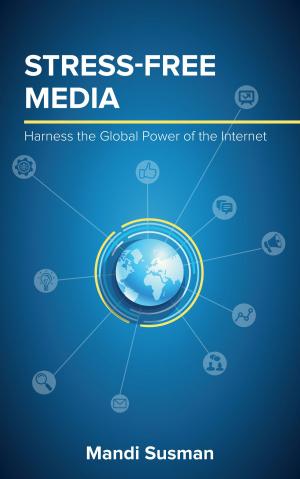 Cover of Stress-Free Media: Harness the Global Power of the Internet