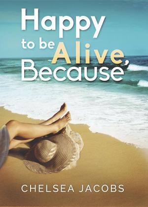 Cover of the book Happy to Be Alive, Because by Clare Kenna