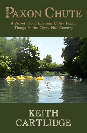 Cover of the book Paxon Chute: A Novel about Life and Other Funny Things in the Texas Hill Country by Jos Van Brussel