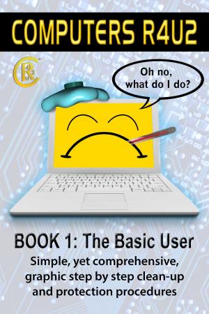 Cover of the book Computers R4U2 Book 1: The Basic User by KEN ADAMS