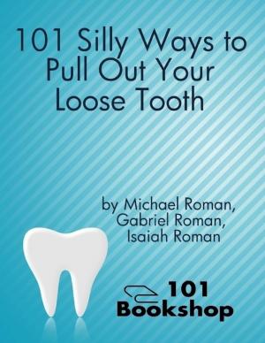 Cover of the book 101 Silly Ways to Pull Out Your Loose Tooth by Connie Cuckquean
