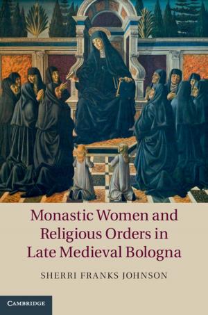 Cover of the book Monastic Women and Religious Orders in Late Medieval Bologna by 