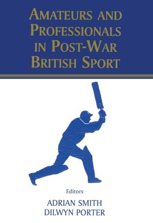 Cover of the book Amateurs and Professionals in Post-War British Sport by David Downes, D. M. Davies, M. E. David, P. Stone