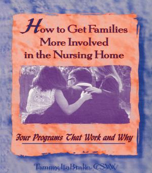 Cover of the book How to Get Families More Involved in the Nursing Home by Pamela S. Chasek