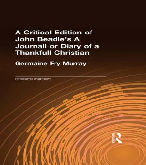 Cover of the book A Critical Edition of John Beadle's A Journall or Diary of a Thankfull Christian by Lucas McGranahan