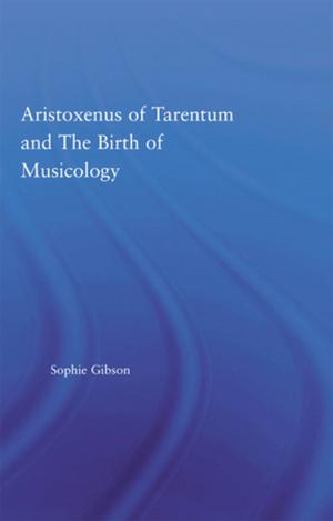 Cover of the book Aristoxenus of Tarentum and the Birth of Musicology by Beth Whitaker, Todd Whitaker, Jeffrey Zoul