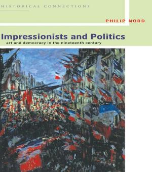 Cover of the book Impressionists and Politics by Daniel, John (Vice Chancellor, Open University)