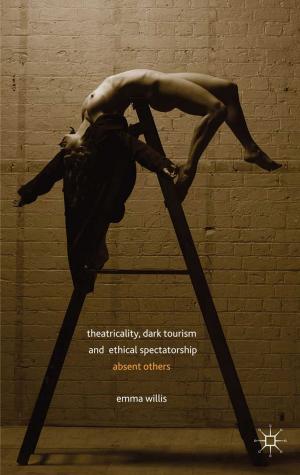 Cover of the book Theatricality, Dark Tourism and Ethical Spectatorship by Charles Masquelier