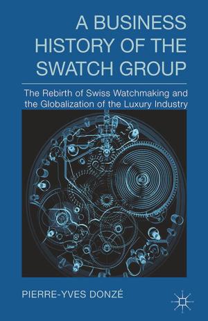 Cover of the book A Business History of the Swatch Group by E. Peeren