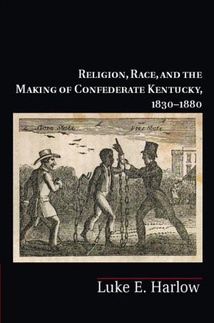 Cover of Religion, Race, and the Making of Confederate Kentucky, 1830–1880