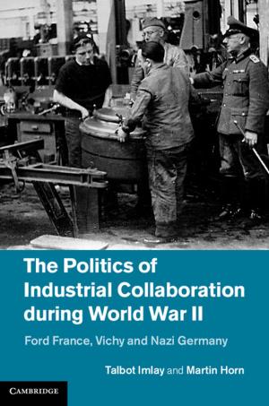 Cover of the book The Politics of Industrial Collaboration during World War II by Jonathan J. Arnold