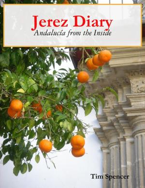 Cover of the book Jerez Diary: Andalucía from the Inside by Baron Brady