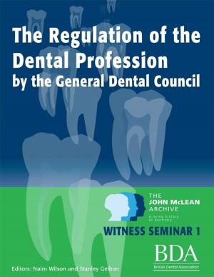Cover of the book The Regulation of the Dental Profession By the General Dental Council. - The John Mclean Archive a Living History of Dentistry Witness Seminar 1 by Jim DuBois