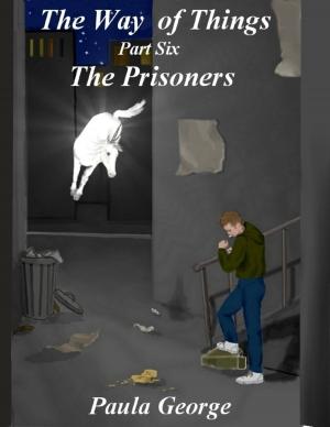 Cover of the book The Way of Things Part Six - The Prisoners by Les D. Crause