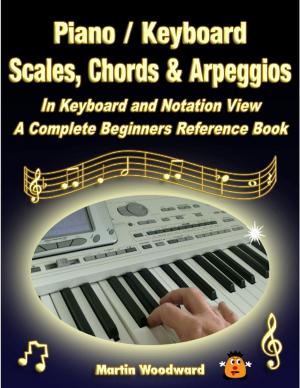 Cover of the book Piano / Keyboard Scales, Chords & Arpeggios In Keyboard and Notation View: A Complete Beginners Reference Book by Silver Tonalities