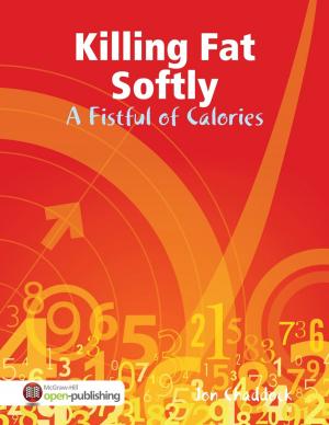 Cover of the book Killing Fat Softly: A Fistful of Calories by Martin Woodward