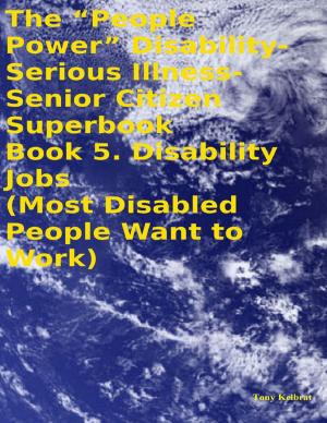 Book cover of The “People Power” Disability - Serious Illness - Senior Citizen Superbook: Book 5. Disability Jobs (Most Disabled People Want to Work)