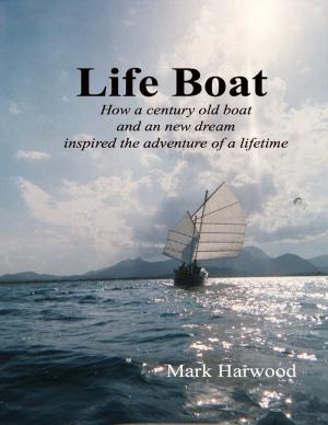 Cover of the book Life Boat: How a Century Old Boat and a New Dream Inspired an Adventure of a Lifetime by Frank Anok